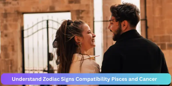 Understand Zodiac Signs Compatibility Pisces and Cancer